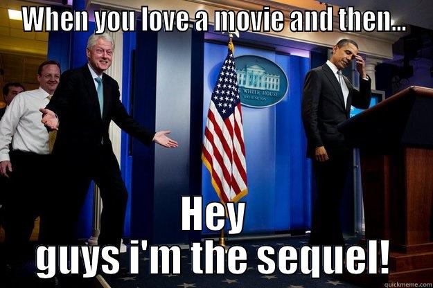 WHEN YOU LOVE A MOVIE AND THEN... HEY GUYS I'M THE SEQUEL! Inappropriate Timing Bill Clinton