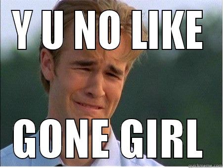 GONE GIRL - Y U NO LIKE GONE GIRL 1990s Problems