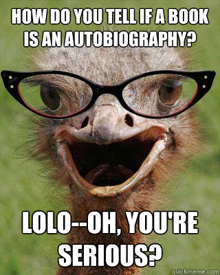 How do you tell if a book is an autobiography? LOLO--oh, you're serious? - How do you tell if a book is an autobiography? LOLO--oh, you're serious?  Judgmental Bookseller Ostrich