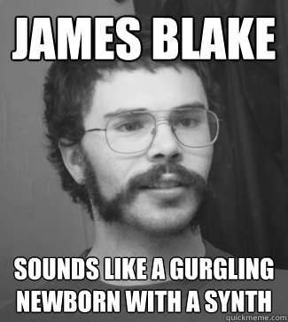 james blake sounds like a gurgling newborn with a synth - james blake sounds like a gurgling newborn with a synth  Kach zoeber