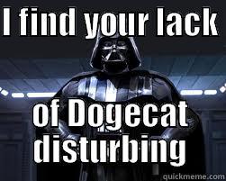 I FIND YOUR LACK  OF DOGECAT DISTURBING Misc