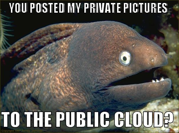 YOU POSTED MY PRIVATE PICTURES  TO THE PUBLIC CLOUD? Bad Joke Eel