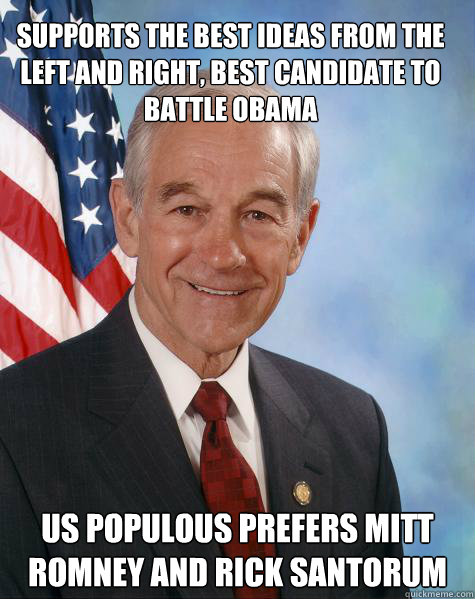 Supports the best ideas from the left and right, best candidate to battle obama Us populous prefers Mitt Romney and rick santorum Caption 3 goes here  Ron Paul