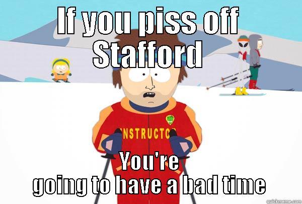 IF YOU PISS OFF STAFFORD YOU'RE GOING TO HAVE A BAD TIME Super Cool Ski Instructor