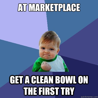 At Marketplace get a clean bowl on the first try  Success Kid