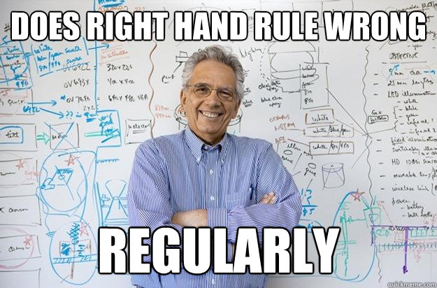 does right hand rule wrong regularly - does right hand rule wrong regularly  Engineering Professor