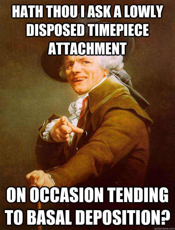 Hath thou I ask a lowly disposed timepiece attachment On occasion tending to basal deposition? - Hath thou I ask a lowly disposed timepiece attachment On occasion tending to basal deposition?  Joseph Ducreux