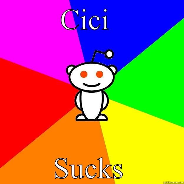 CICI  SUCKS Reddit Alien