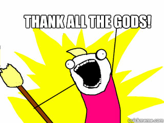 Thank all the gods!  - Thank all the gods!   All The Things