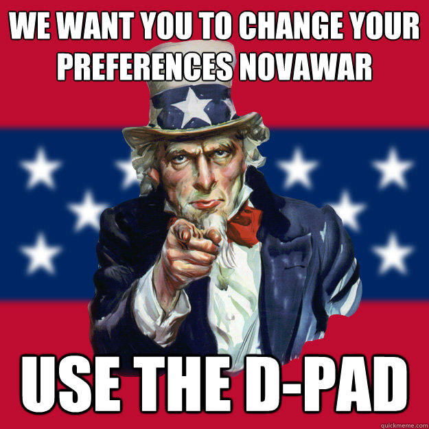 wE WANT YOU TO CHANGE YOUR PREFERENCES NOVAWAR USE THE D-PAD  Uncle Sam