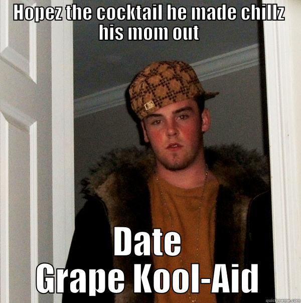 Happy Hourz - HOPEZ THE COCKTAIL HE MADE CHILLZ HIS MOM OUT DATE GRAPE KOOL-AID Scumbag Steve