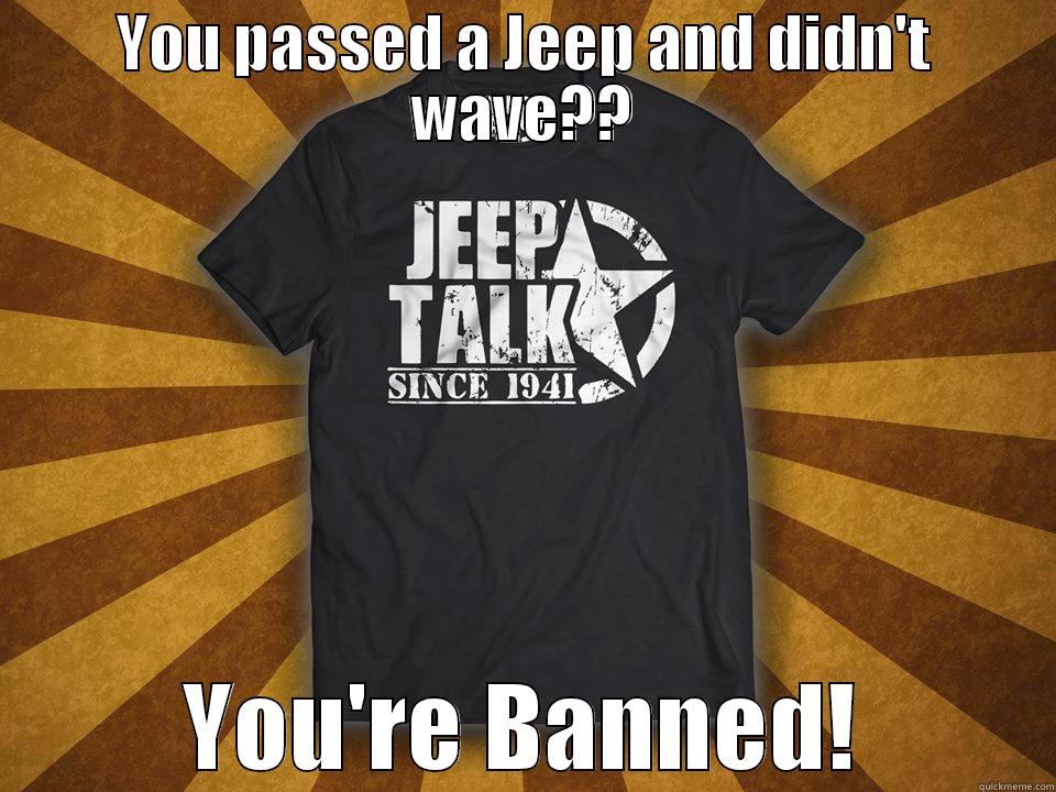 YOU PASSED A JEEP AND DIDN'T WAVE?? YOU'RE BANNED! Misc