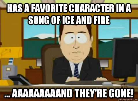has a favorite character in a song of ice and fire ... aaaaaaaaand they're gone!  South Park Banker
