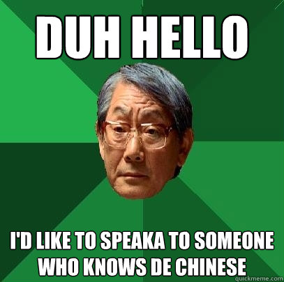 Duh Hello i'd like to speaka to someone who knows de chinese  High Expectations Asian Father