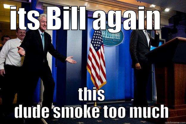 ITS BILL AGAIN   THIS DUDE SMOKE TOO MUCH Inappropriate Timing Bill Clinton