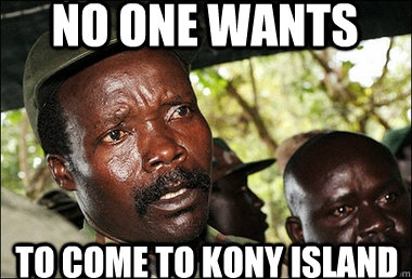 No one wants To come to kony island  Kony