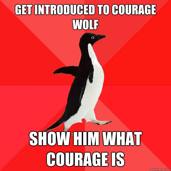 Get introduced to Courage Wolf show him what courage is  Socially Awesome Penguin