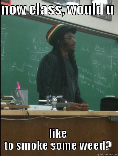 fantasy rowdy - NOW CLASS, WOULD U  LIKE TO SMOKE SOME WEED? Rasta Science Teacher