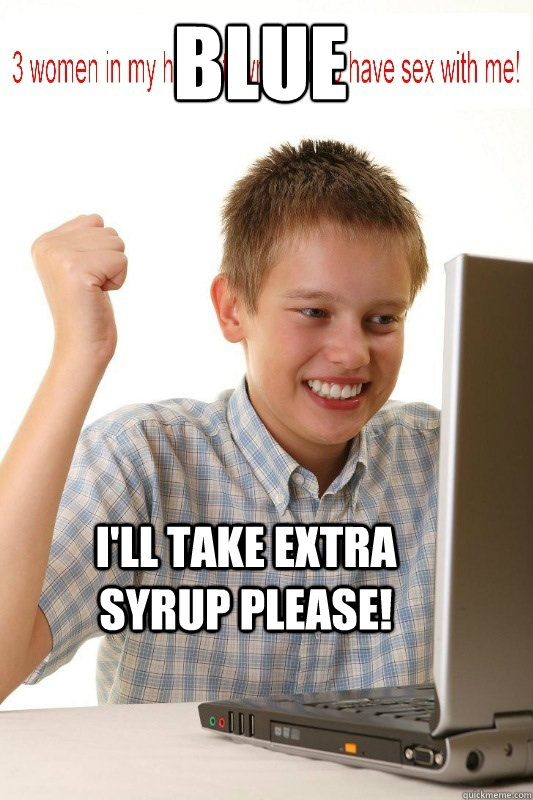 Blue waffles? I'll take extra syrup please!  First Day On Internet Kid