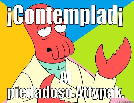 ¡CONTEMPLAD¡ AL PIEDADOSO ATTYPAK. Futurama Zoidberg 