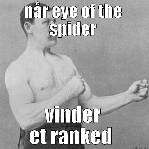 NÅR EYE OF THE SPIDER VINDER ET RANKED  overly manly man