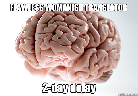 FLAWLESS WOMANISH TRANSLATOR 2-day delay  Scumbag Brain