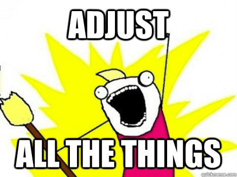 ADJUST ALL THE THINGS  