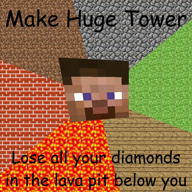 Make Huge Tower Lose all your diamonds in the lava pit below you  Minecraft