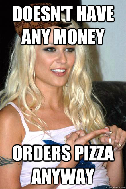 DOESN'T HAVE ANY MONEY ORDERS PIZZA ANYWAY  - DOESN'T HAVE ANY MONEY ORDERS PIZZA ANYWAY   Misc