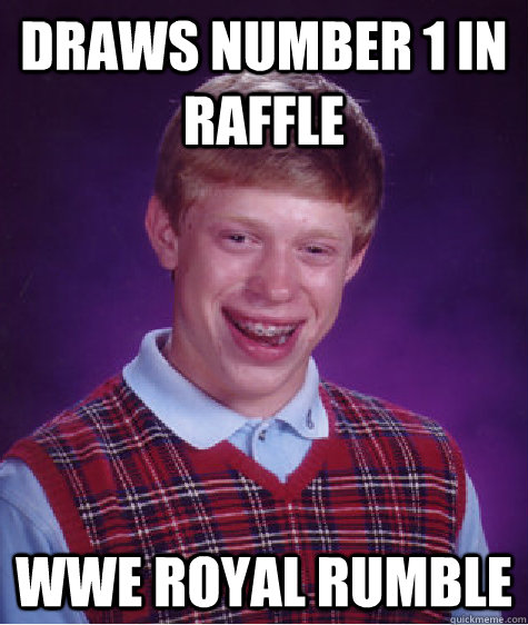 draws number 1 in raffle WWE royal rumble  Bad Luck Brian