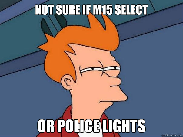 Not sure if m15 select or police lights  Futurama Fry