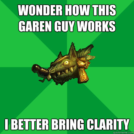 WONDER HOW THIS GAREN GUY WORKS I BETTER BRING CLARITY  Bad LoL Player