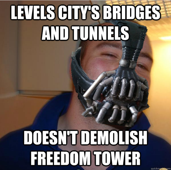 Levels city's bridges and tunnels doesn't demolish freedom tower  Almost Good Guy Bane