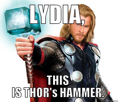 LYDIA, THIS IS THOR'S HAMMER. Misc