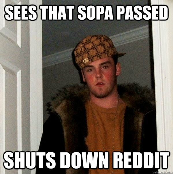 sees that SOPA Passed Shuts down reddit  Scumbag Steve