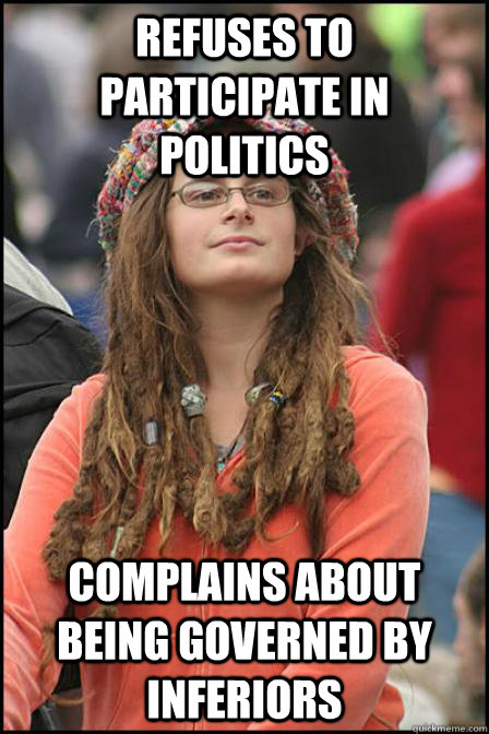 Refuses to Participate in Politics Complains about Being Governed by inferiors  Hippie Chick