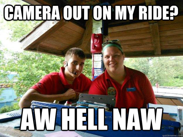 Camera Out on my ride? AW HELL NAW  Cedar Point Ride Operator