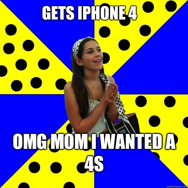 Gets iPhone 4 Omg mom I wanted a 4S  Sheltered Suburban Kid