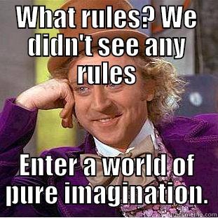 WHAT RULES? WE DIDN'T SEE ANY RULES ENTER A WORLD OF PURE IMAGINATION. Condescending Wonka