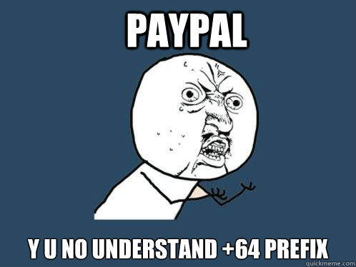 PAYPAL y u no understand +64 prefix  Y U No