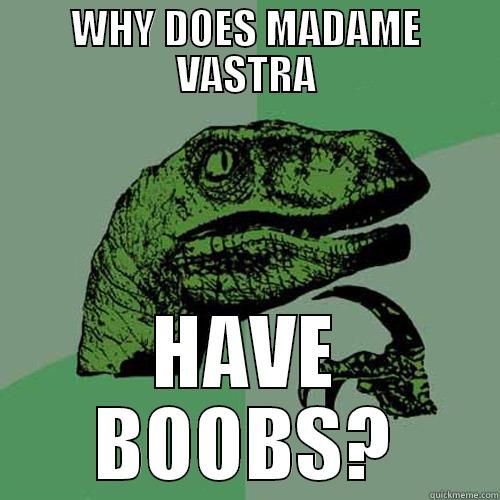 WHY DOES MADAME VASTRA HAVE BOOBS? Philosoraptor