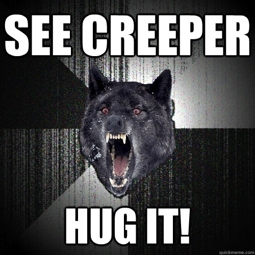 SEE CREEPER HUG IT! - SEE CREEPER HUG IT!  Insanity Wolf