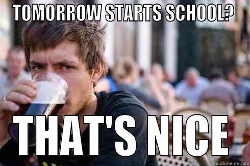 TOMORROW STARTS SCHOOL? THAT'S NICE Lazy College Senior