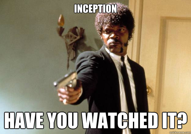 INCEPTION HAVE YOU WATCHED IT? - INCEPTION HAVE YOU WATCHED IT?  Samuel L Jackson