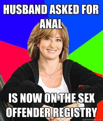 husband asked for anal is now on the sex offender registry  Sheltering Suburban Mom