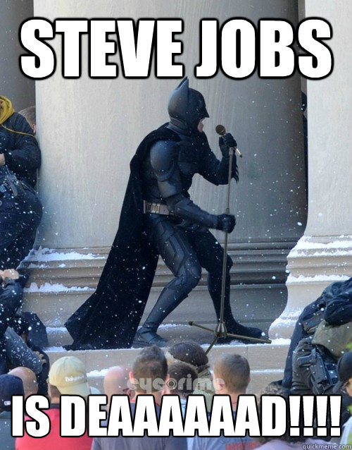 Steve jobs IS DEAAAAAAD!!!!  Karaoke Batman