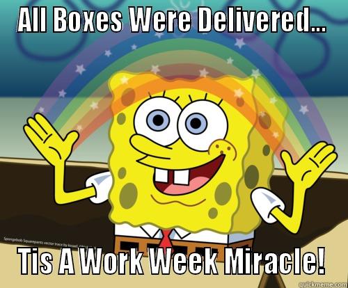 Miracle FedEx - ALL BOXES WERE DELIVERED... TIS A WORK WEEK MIRACLE! Spongebob rainbow