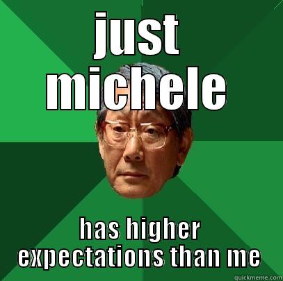 JUST MICHELE HAS HIGHER EXPECTATIONS THAN ME High Expectations Asian Father