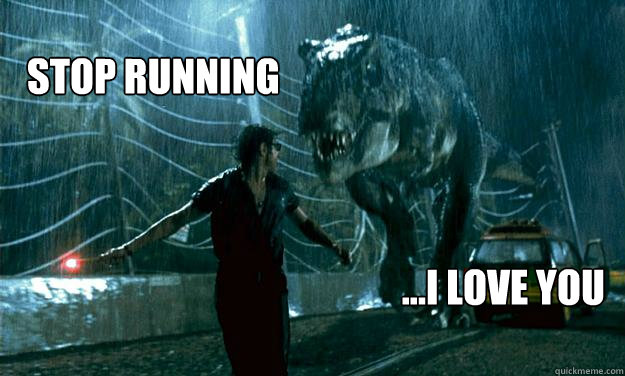 Stop Running ...I love you - Stop Running ...I love you  Stop running!