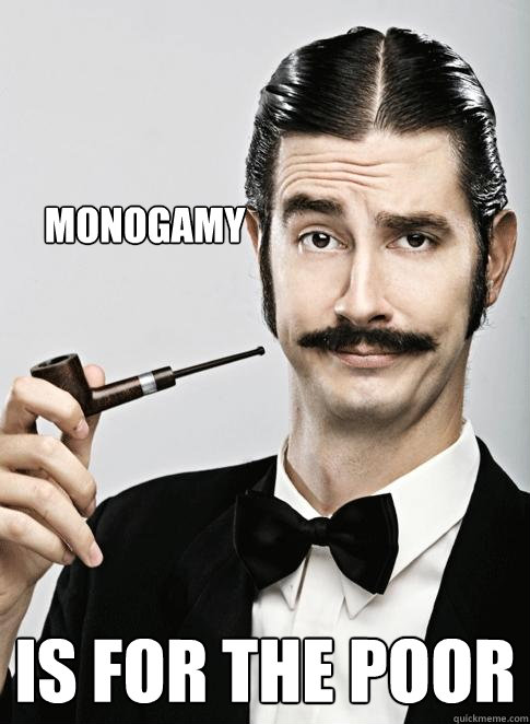 Monogamy is for the poor - Monogamy is for the poor  Le Snob